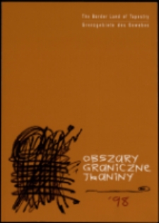 Obszary graniczne tkaniny`98 = The border land of tapestry = Grenzgebiete des Gewebes - katalog [Dokument życia społecznego]