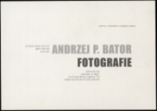 Andrzej P. Bator. Fotografie - zaproszenie [Dokument życia społecznego]