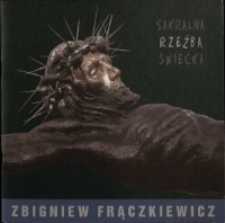 Zbigniew Frączkiewicz. Sakralna rzeźba świecka - katalog [Dokument życia społecznego]