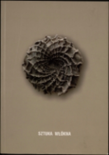 Sztuka włókna. 30 lat warsztatów tkackich w Kowarach - katalog [Dokumeny życia społecznego]