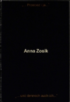 Anna Zosik "...a przecież i ja...". "...und dennoch auch ich..." - katalog [Dokumeny życia społecznego]