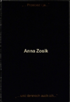 Anna Zosik "...a przecież i ja...". "...und dennoch auch ich..." - katalog [Dokument życia społecznego]