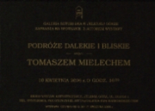 Tomasz Mielech. Podr&oacute;że dalekie i bliskie - zaproszenie [Dokument życia społecznego]