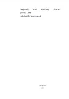 Wojskowy Klub Sportowy "Polonia" w Jeleniej Górze sekcja piłki koszykowej [Dokument elektroniczny]