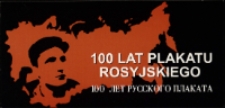 100 lat plakatu rosyjskiego - zaproszenie [Dokumeny życia społecznego]
