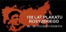 100 lat plakatu rosyjskiego - zaproszenie [Dokument życia społecznego]