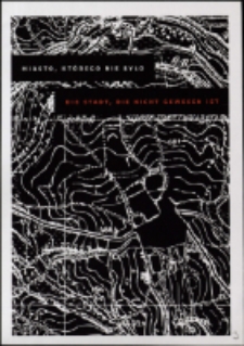 Miasto, kt&oacute;rego nie było = Die Stadt, die nicht gewesen ist - zaproszenie [Dokument życia społecznego]