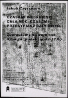Jakub Czyszczoń. Czasami wędrujesz całą noc, czasami przesypiasz cały dzień - zaproszenie [Dokument życia społecznego]