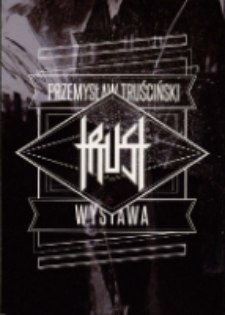 Przemysław Truściński. Trust - zaproszenie [Dokument życia społecznego]