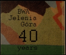 40/40 Now is here : 40 years BWA Jelenia Góra - katalog [Dokument życia społecznego]