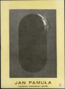 Jan Pamuła. Wystawa malarstwa i grafiki - katalog [Dokument życia społecznego]