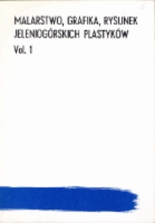 Malarstwo, Grafika, Rysunek Jeleniog&oacute;rskich Plastyk&oacute;w. Vol 1 - katalog [Dokumenty życia społecznego]