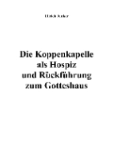 Die Koppenkapelle als Hospiz und Rückführung zum Gotteshaus [Dokument elektroniczny]