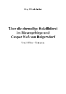 Über die ehemalige Holzflößerei im Riesengebirge und Caspar Nuß von Raigersdorf [Dokument elektroniczny]