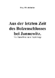 Aus der letzten Zeit des Bolzenschlosses bei Jannowitz [Dokument elektroniczny]