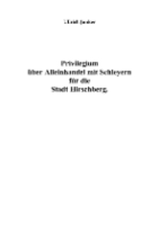 Privilegium über Alleinhandel mit Schleyern für die Stadt Hirschberg [Dokument elektroniczny]