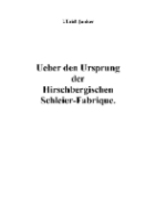 Ueber den Ursprung der Hirschbergischen Schleier-Fabrique [Dokument elektroniczny]