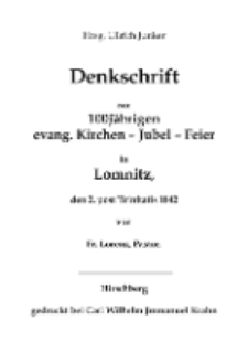 Denkschrift zur 100jährigen evang.Kirchen – Jubel – Feier in Lomnitz, den 2.post Trinitatis 1842 [Dokument elektroniczny]