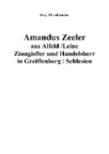 Amandus Zeeler aus Alfeld / Leine Zinngießer und Handelsherr in Greiffenberg / Schlesien [Dokument elektroniczny]