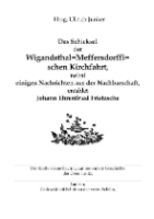 Das Schicksalder Wigandsthal=Meffersdorffi=schen Kirchfahrt, nebst einigen Nachrichten aus der Nachbarschaft, erzählet Johann Ehrenfried Frietzsche [Dokument elektroniczny]