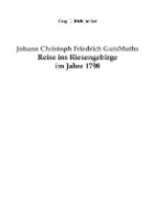 Johann Christoph Friedrich Guts Muths Reise ins Riesengebirge im Jahre 1798 [Dokument elektroniczny]