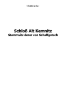 Schloß Alt Kemnitz Stammsitz derer von Schaffgotsch [Dokument elektroniczny]