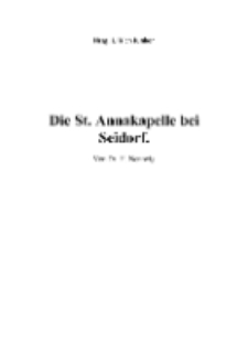 Die St. Annakapelle bei Seidorf [Dokument elektroniczny]