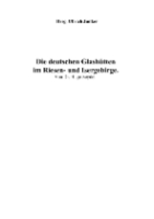 Die deutschen Glash&uuml;tten im Riesen- und Isergebirge [Dokument elektroniczny]