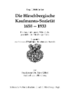 Die Hirschbergische Kaufmanns-Sozietät 1658-1933 : Ein Ausschnitt aus der Wirtschafts-geschichte des Hirschberger Tales Dargestellt zur Feier des 275 jährigen Bestehens der Sozietät [Dokument elektroniczny]