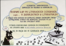 Tropami łap po literackich ścieżkach czyli... o zwierzętach w literaturze - afisz [Dokument życia społecznego]
