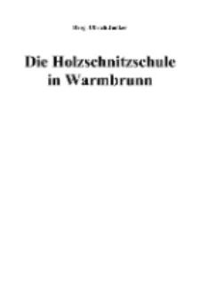 Die Holzschnitzschule in Warmbrunn [Dokument elektroniczny]