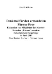 Denkmal f&uuml;r den ermordeten F&ouml;rster Frey : Exkursion von Mitglieder der Marterl-Forscher &bdquo;Patron&ldquo; aus dem tschechischen Isergebirge im Juni 2001 [Dokument elektroniczny]