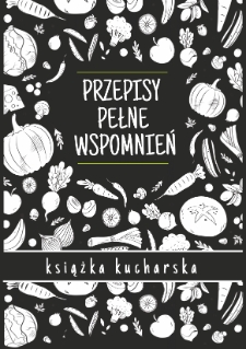 Przepisy pełne wspomnień. Książka kucharska [Dokument elektroniczny]