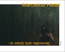 Marcelina Halaś - To wtedy było naprawdę - katalog [Dokument elektroniczny]