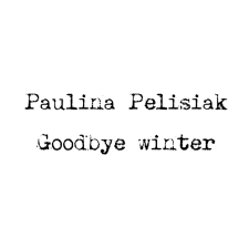 Paulina Pelisiak - Goodbye winter - katalog [Dokument elektroniczny]