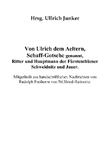 Von Ulrich dem Aeltern, Schaff-Gotsche genannt, Ritter und Hauptmann der Fürstenthümer Schweidnitz und Jauer [Dokument elektroniczny]