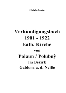 Verkündigungsbuch 1901-1922 kath. Kirche von Polaun / Polubný im Bezirk Gablonz a. d. Neiße [Dokument elektroniczny]