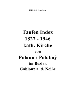 Taufen Index 1827-1946 kath. Kirche von Polaun / Polubný im Bezirk Gablonz a. d. Neiße [Dokument elektroniczny]