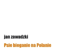 Jan Zawadzki - Psie bieganie na Polanie - katalog [Dokument elektroniczny]