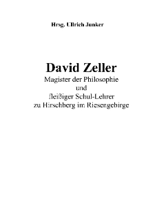 David Zeller Magister der Philosophie und fleißiger Schul-Lehrer zu Hirschberg im Riesengebirge [Dokument elektroniczny]