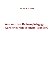 Wer war der Reformp&auml;dagoge Karl Friedrich Wilhelm Wander? = Kim był pedagog reformy Karl Friedrich Wilhelm Wander? [Dokument elektroniczny]