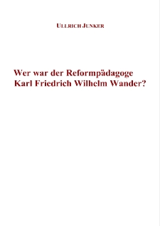 Wer war der Reformpädagoge Karl Friedrich Wilhelm Wander? = Kim był pedagog reformy Karl Friedrich Wilhelm Wander? [Dokument elektroniczny]