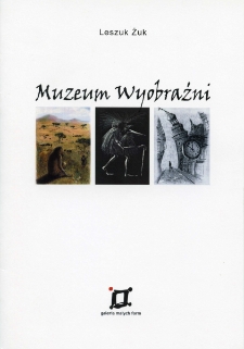 Muzeum Wyobraźni : [wernisaż wystawy Leszka Żuka] - katalog [Dokument życia społecznego]