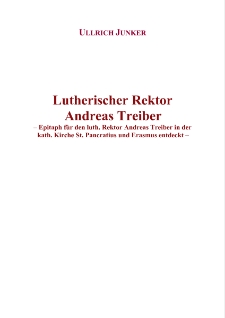 Lutherischer Rektor Andreas Treiber - Epitaph für den luth. Rektor Andreas Treiber in der kath. Kirche St. Pancratius und Erasmus = Rektor luterański Andreas Treiber - Epitafium dla luterańskiego rektora Andreasa Treibera, odkryte w kościele pw. św. Erazma i Pankracego [Dokument elektroniczny]