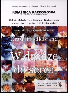 W drodze do serca : wernisaż kolaży-fotografii i obraz&oacute;w Urszuli Hellebrand - folder [Dokument życia społecznego]