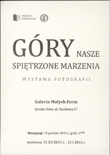 Góry nasze spiętrzone marzenia : wystawa fotografii - ulotka [Dokument życia społecznego]