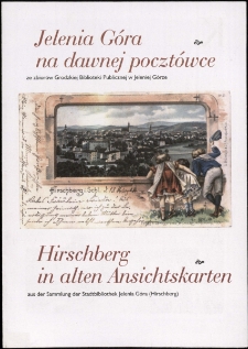 Jelenia Góra na dawnej pocztówce : ze zbiorów Grodzkiej Biblioteki Publicznej = Hirschberg in alten Ansichtskarten : aus ser Sammlung der Stadtbibliothek Jelenia Góra (Hirschberg)- folder [Dokument życia społecznego]