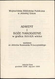 Adwent i Boże Narodzenie w grafice XVI-XIX wieku : wystawa ze zbior&oacute;w Romualda M. Łuczyńskiego - katalog [Dokument życia społecznego]