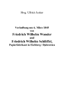 Verhaftung am 6. März 1845 von Friedrich Wilhelm Wander und Friedrich Wilhelm Schlöffel : Papierfabrikant in Eichberg (Dąbrowica) [Dokument elektroniczny]