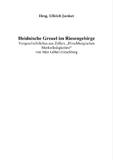 Heidnische Greuel im Riesengebirge : Vorgeschichtliches aus Zellers "Hirschbergischen Merkwürdigkeiten" von Max Göbel - Hirschberg [Dokument elektroniczny]
